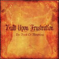 BUILT UPON FRUSTRATION „The Book Of Mourning ” - okładka